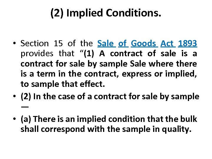 (2) Implied Conditions. • Section 15 of the Sale of Goods Act 1893 provides