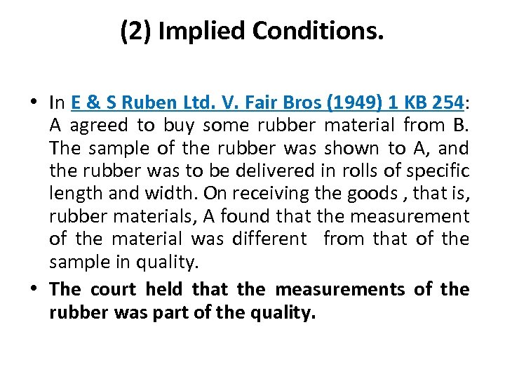 (2) Implied Conditions. • In E & S Ruben Ltd. V. Fair Bros (1949)