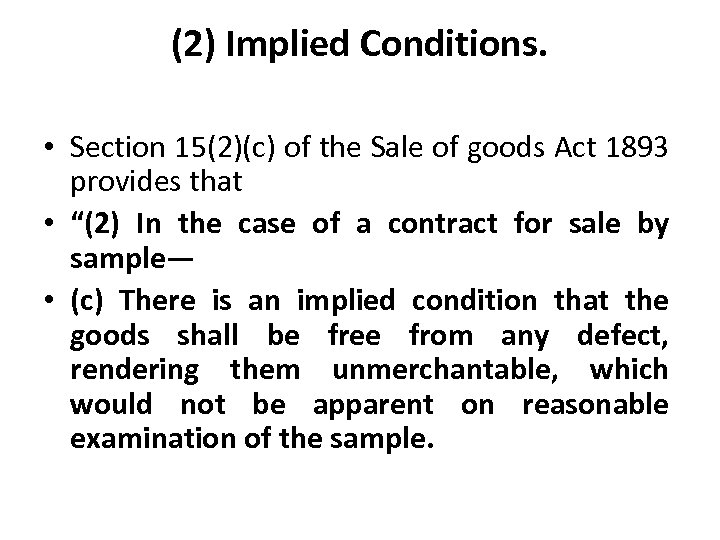 (2) Implied Conditions. • Section 15(2)(c) of the Sale of goods Act 1893 provides