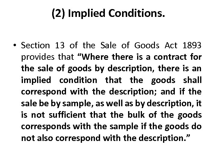 (2) Implied Conditions. • Section 13 of the Sale of Goods Act 1893 provides