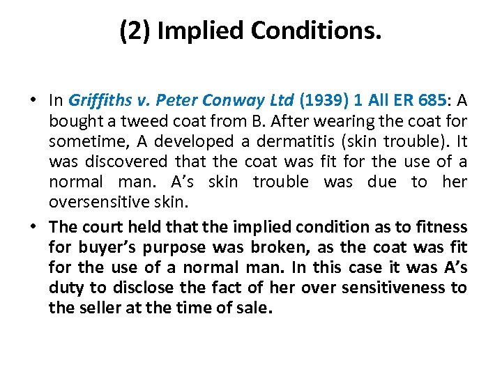 (2) Implied Conditions. • In Griffiths v. Peter Conway Ltd (1939) 1 All ER