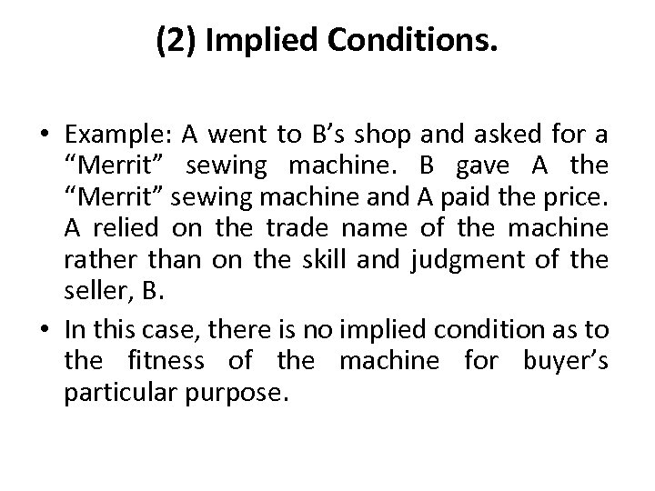 (2) Implied Conditions. • Example: A went to B’s shop and asked for a