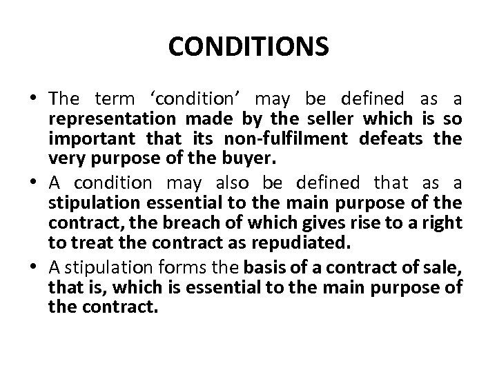 CONDITIONS • The term ‘condition’ may be defined as a representation made by the
