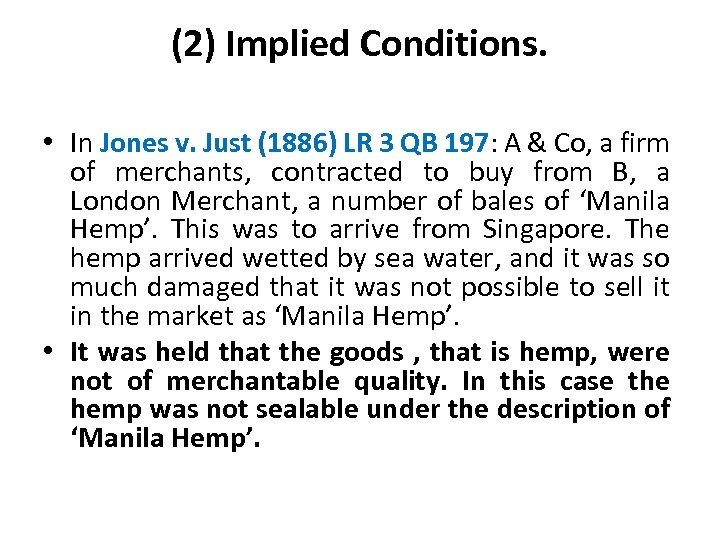 (2) Implied Conditions. • In Jones v. Just (1886) LR 3 QB 197: A