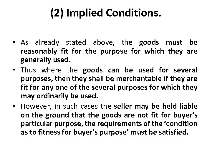 (2) Implied Conditions. • As already stated above, the goods must be reasonably fit