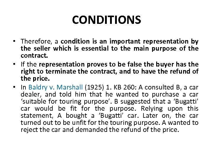 CONDITIONS • Therefore, a condition is an important representation by the seller which is