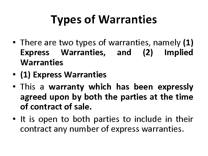 Types of Warranties • There are two types of warranties, namely (1) Express Warranties,