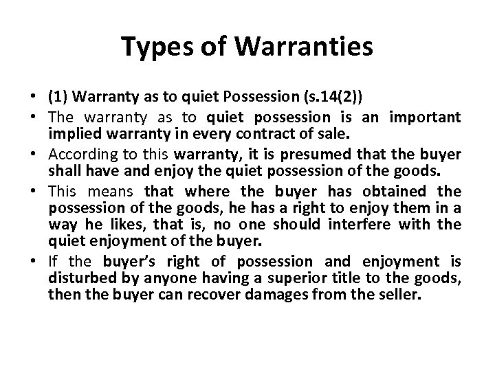 Types of Warranties • (1) Warranty as to quiet Possession (s. 14(2)) • The