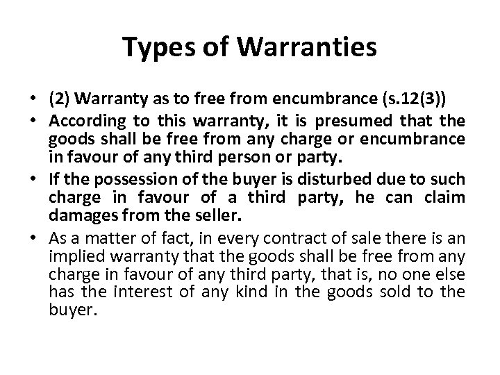 Types of Warranties • (2) Warranty as to free from encumbrance (s. 12(3)) •