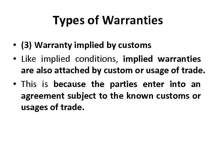 Types of Warranties • (3) Warranty implied by customs • Like implied conditions, implied