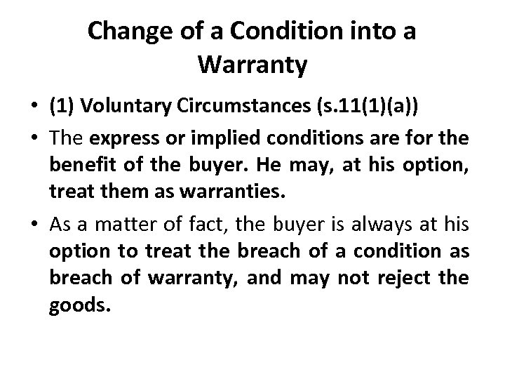 Change of a Condition into a Warranty • (1) Voluntary Circumstances (s. 11(1)(a)) •