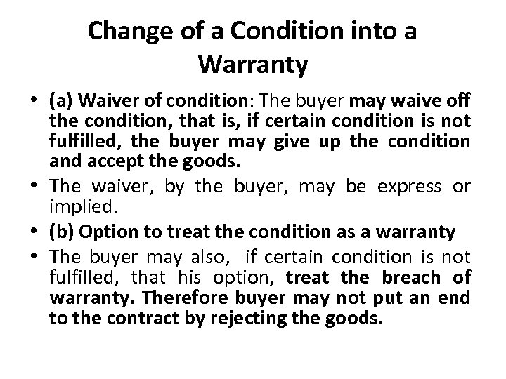 Change of a Condition into a Warranty • (a) Waiver of condition: The buyer