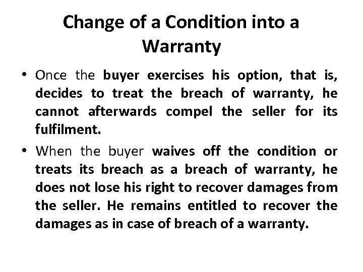 Change of a Condition into a Warranty • Once the buyer exercises his option,