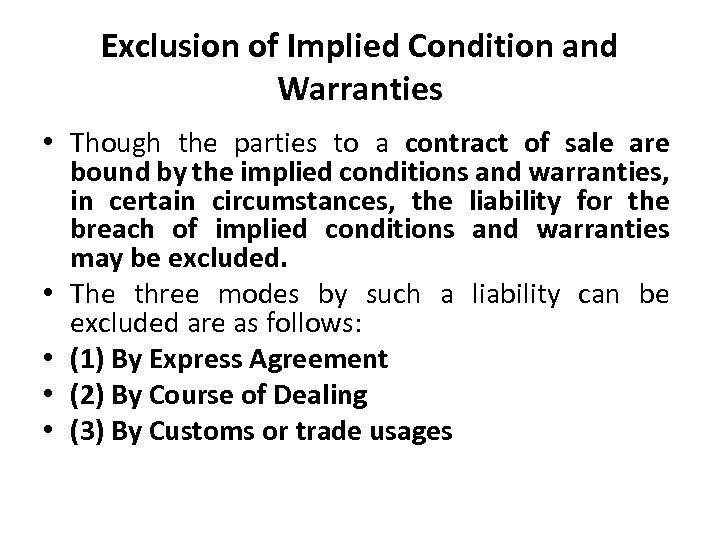 Exclusion of Implied Condition and Warranties • Though the parties to a contract of