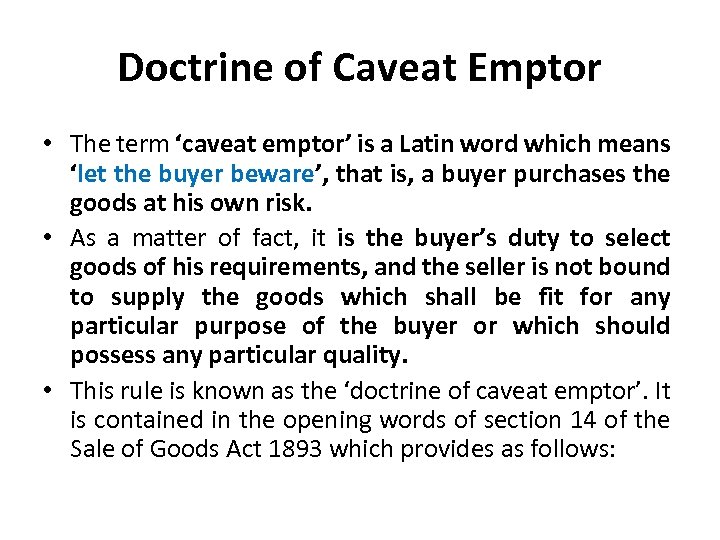 Doctrine of Caveat Emptor • The term ‘caveat emptor’ is a Latin word which
