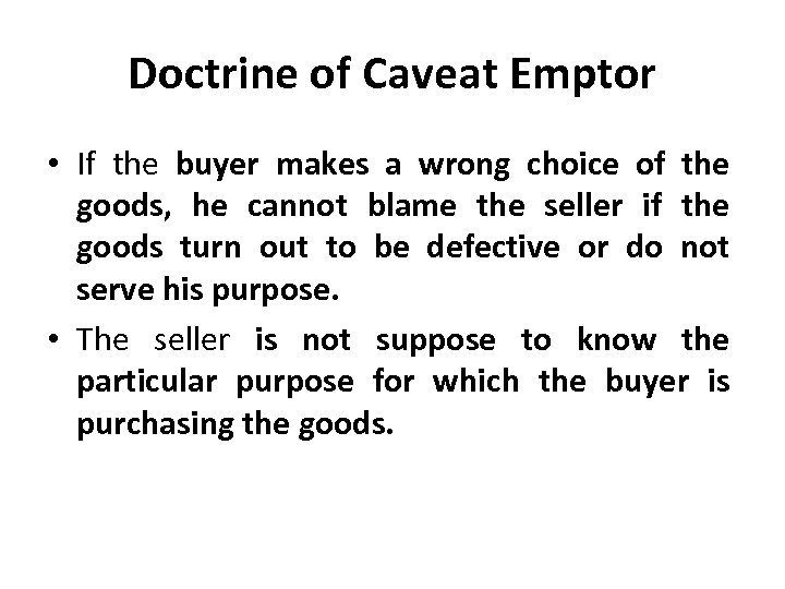 Doctrine of Caveat Emptor • If the buyer makes a wrong choice of the
