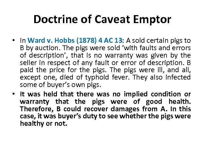 Doctrine of Caveat Emptor • In Ward v. Hobbs (1878) 4 AC 13: A