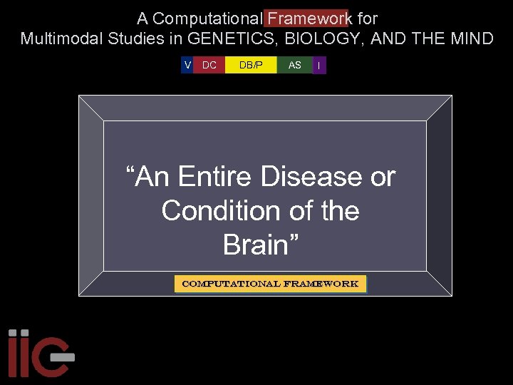 A Computational Framework for Multimodal Studies in GENETICS, BIOLOGY, AND THE MIND V DC