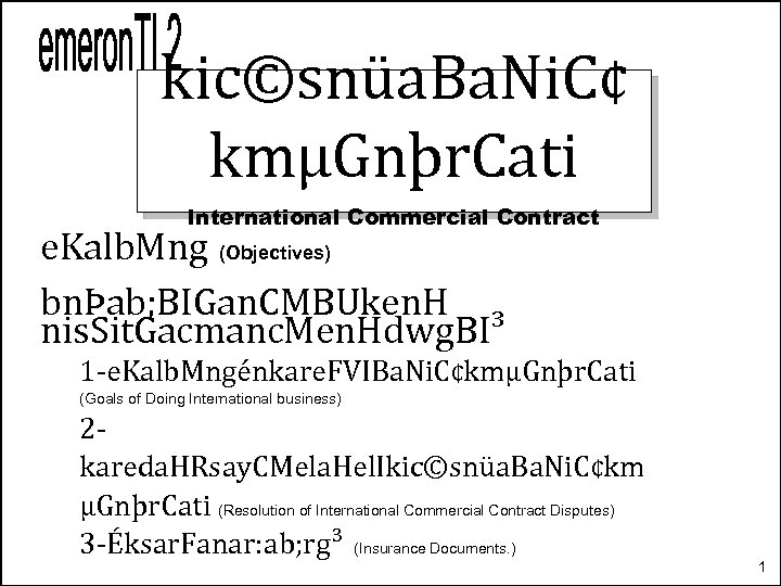 kic©snüa. Ba. Ni. C¢ kmµGnþr. Cati International Commercial Contract e. Kalb. Mng (Objectives) bnÞab;