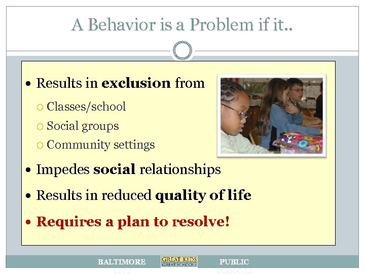 A Behavior is a Problem if it. . Results in exclusion from Classes/school Social