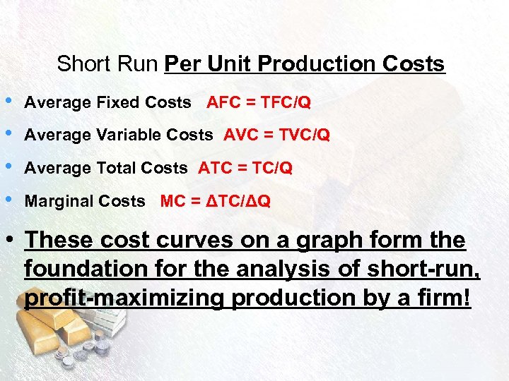 Short Run Per Unit Production Costs • Average Fixed Costs AFC = TFC/Q •