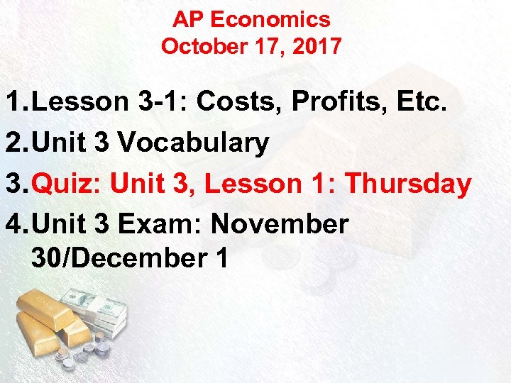 AP Economics October 17, 2017 1. Lesson 3 -1: Costs, Profits, Etc. 2. Unit