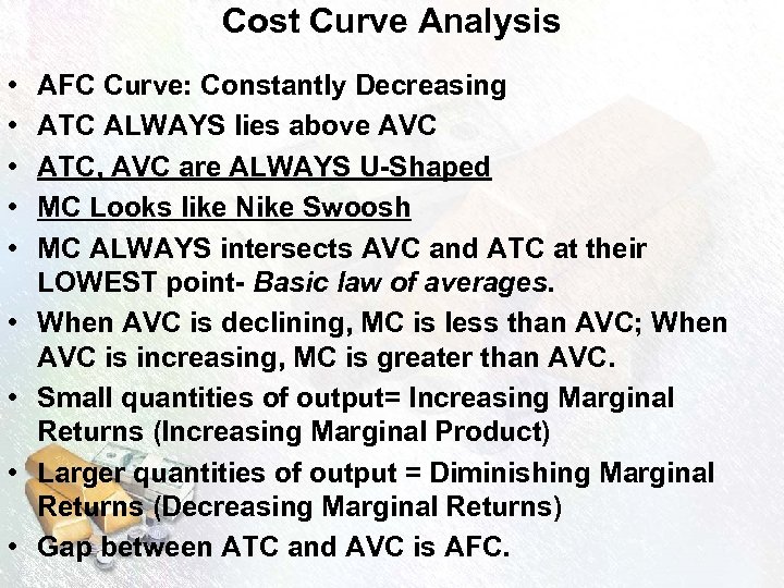 Cost Curve Analysis • • • AFC Curve: Constantly Decreasing ATC ALWAYS lies above