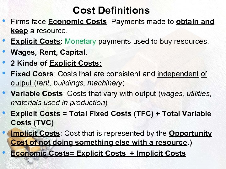  • • • Cost Definitions Firms face Economic Costs: Payments made to obtain