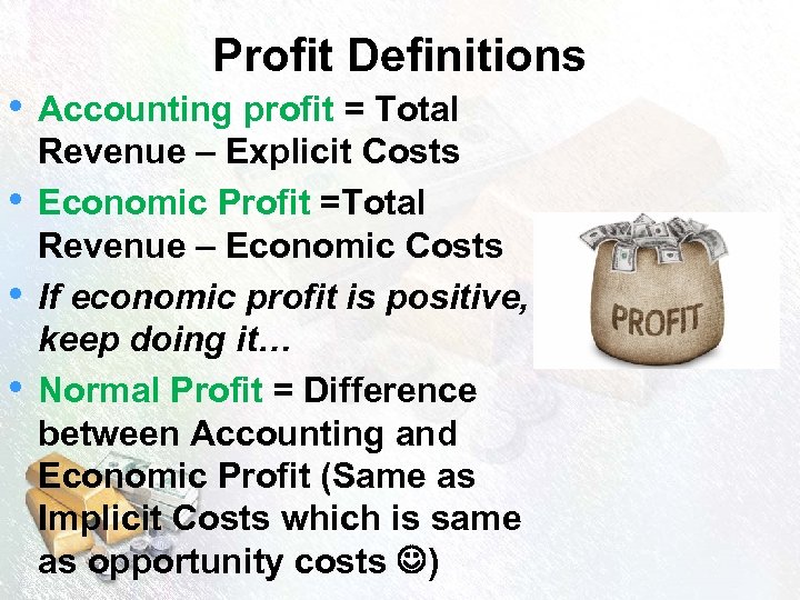  • • Profit Definitions Accounting profit = Total Revenue – Explicit Costs Economic