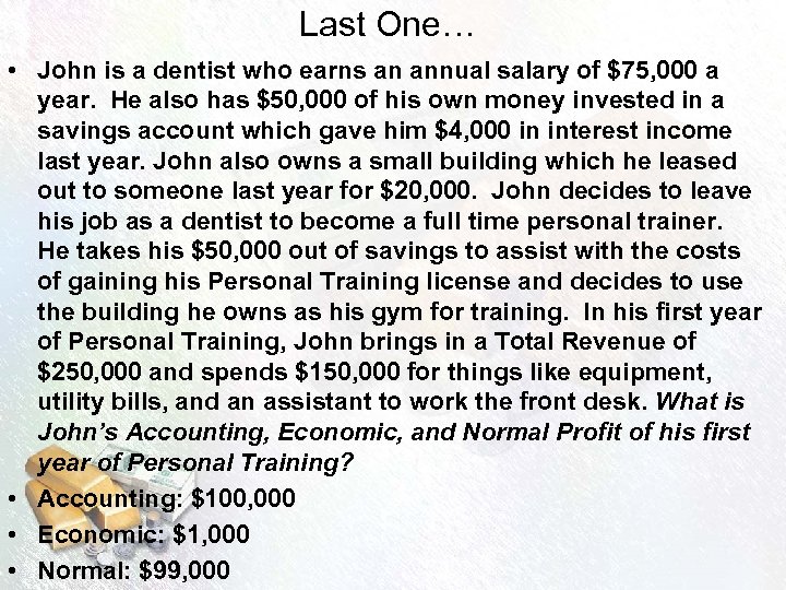 Last One… • John is a dentist who earns an annual salary of $75,