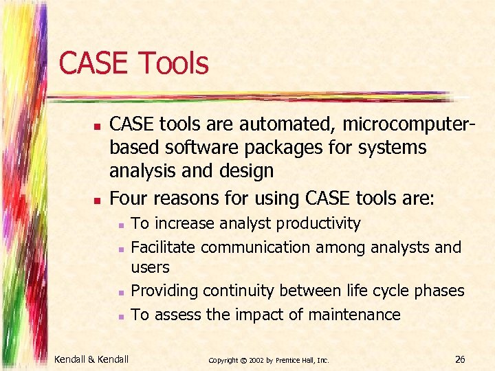 CASE Tools n n CASE tools are automated, microcomputerbased software packages for systems analysis