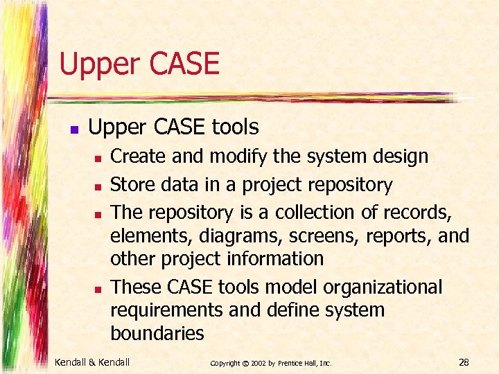 Upper CASE n Upper CASE tools n n Create and modify the system design