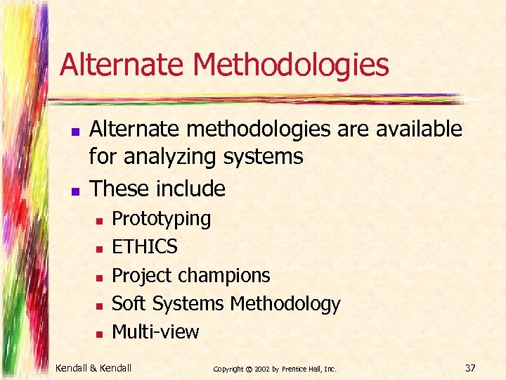 Alternate Methodologies n n Alternate methodologies are available for analyzing systems These include n