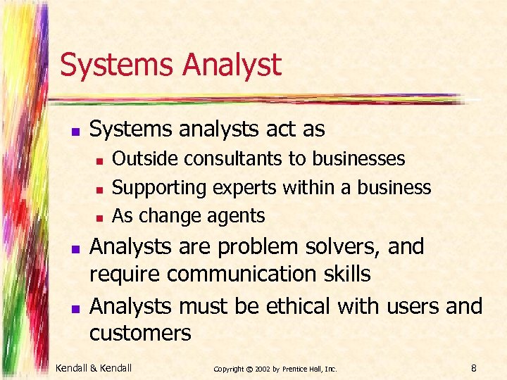 Systems Analyst n Systems analysts act as n n n Outside consultants to businesses