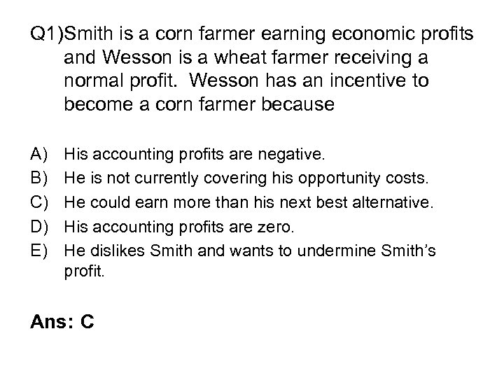 Q 1)Smith is a corn farmer earning economic profits and Wesson is a wheat