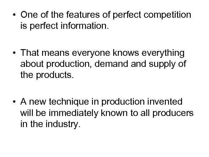  • One of the features of perfect competition is perfect information. • That