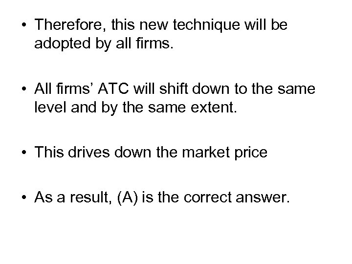  • Therefore, this new technique will be adopted by all firms. • All