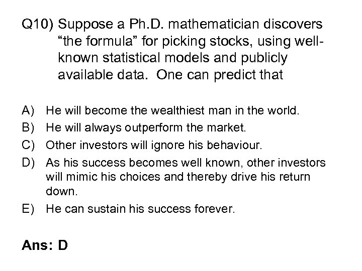 Q 10) Suppose a Ph. D. mathematician discovers “the formula” for picking stocks, using