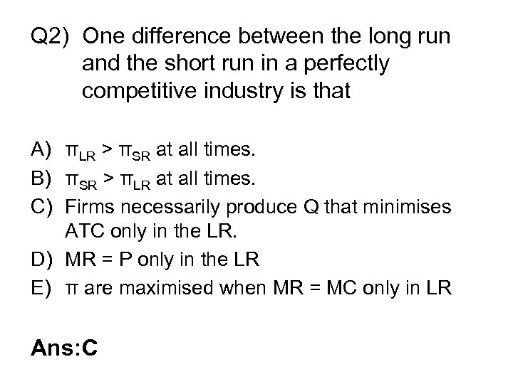 Q 2) One difference between the long run and the short run in a