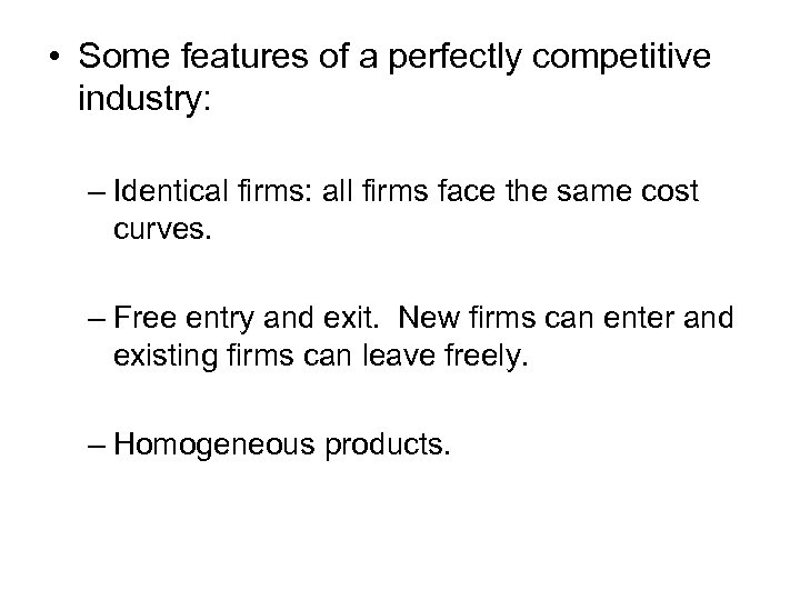  • Some features of a perfectly competitive industry: – Identical firms: all firms
