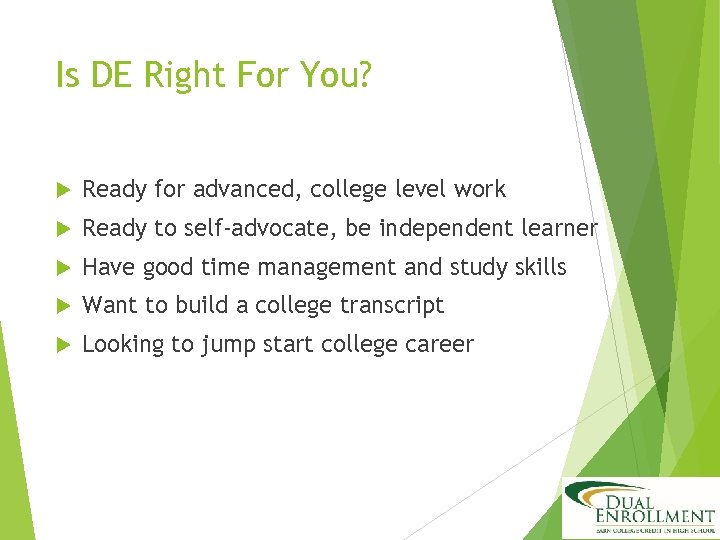 Is DE Right For You? Ready for advanced, college level work Ready to self-advocate,