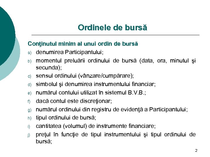 Ordinele de bursă Conţinutul minim al unui ordin de bursă a) denumirea Participantului; b)