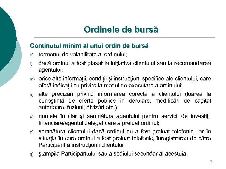 Ordinele de bursă Conţinutul minim al unui ordin de bursă k) termenul de valabilitate