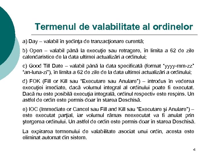 Termenul de valabilitate al ordinelor a) Day – valabil în şedinţa de tranzacţionare curentă;