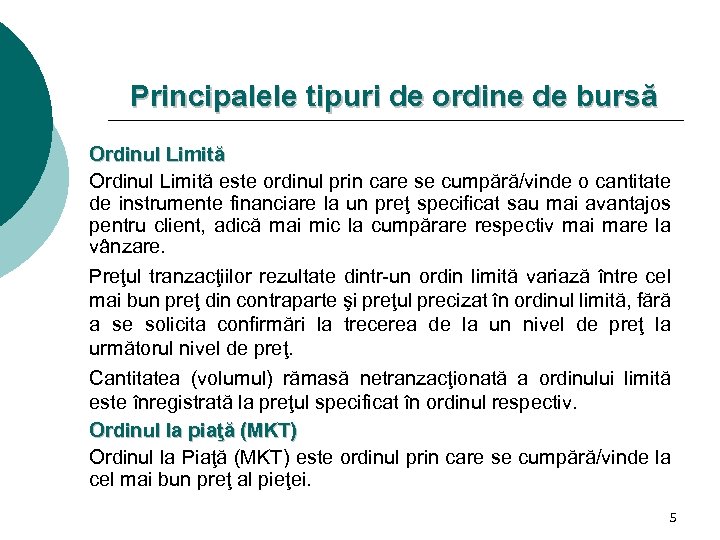 Principalele tipuri de ordine de bursă Ordinul Limită este ordinul prin care se cumpără/vinde