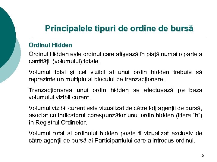 Principalele tipuri de ordine de bursă Ordinul Hidden este ordinul care afişează în piaţă