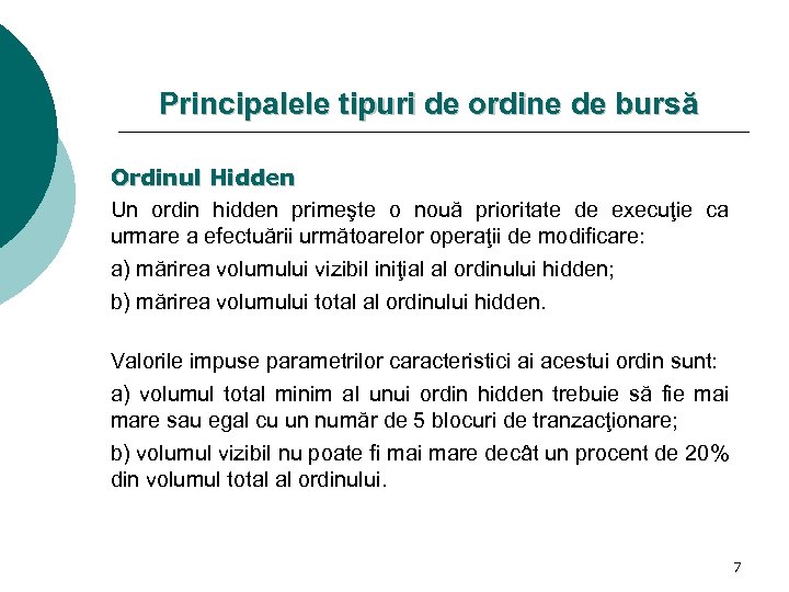 Principalele tipuri de ordine de bursă Ordinul Hidden Un ordin hidden primeşte o nouă