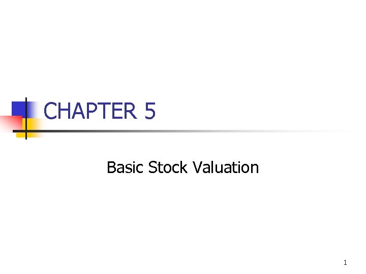 CHAPTER 5 Basic Stock Valuation 1 