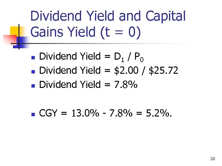 Dividend Yield and Capital Gains Yield (t = 0) n Dividend Yield = D