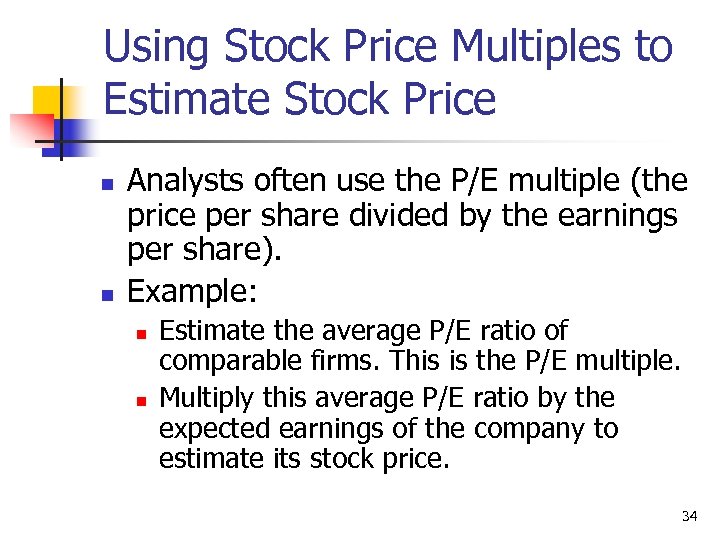 Using Stock Price Multiples to Estimate Stock Price n n Analysts often use the